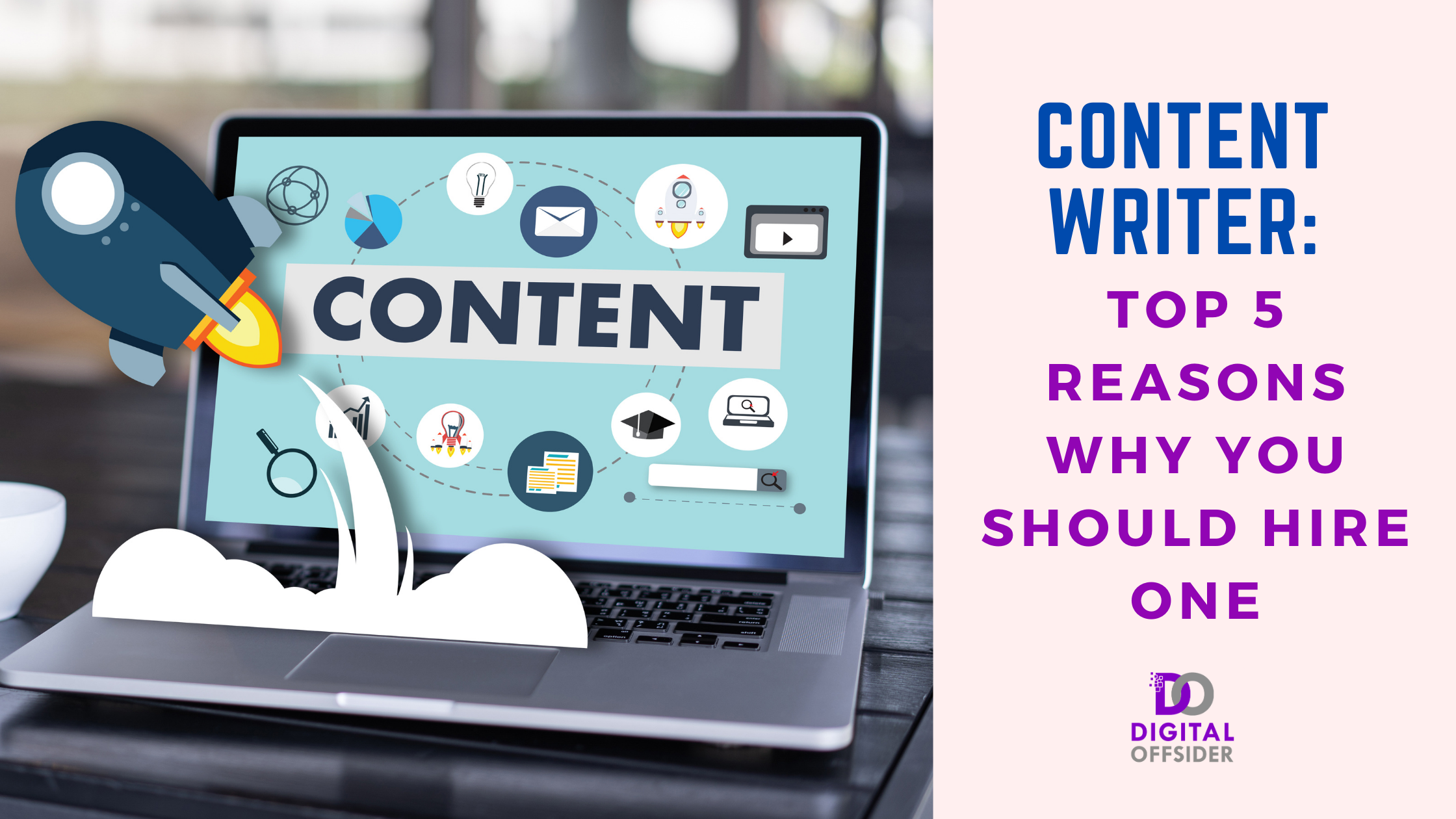 Content Writer: Top 5 Reasons Why You Should Hire One