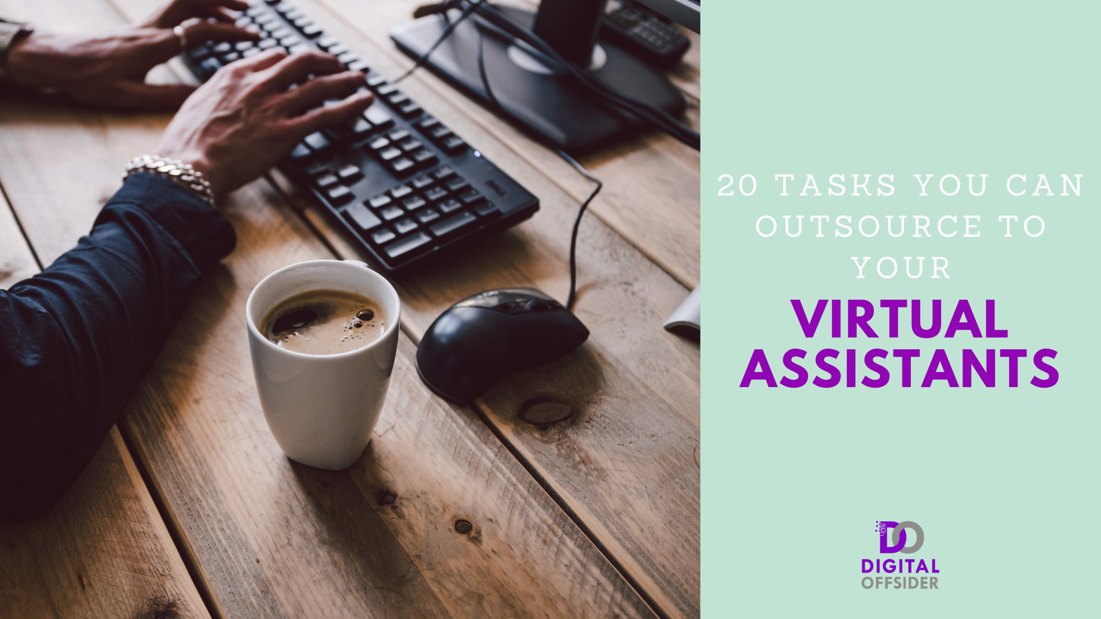 20 Tasks You Can Outsource to Your Virtual Assistants!